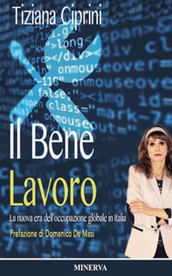 Il bene lavoro. La nuova era dell'occupazione globale in Italia - Librerie.coop Il bene lavoro. La nuova era dell'occupazione globale in Italia - Librerie.coop