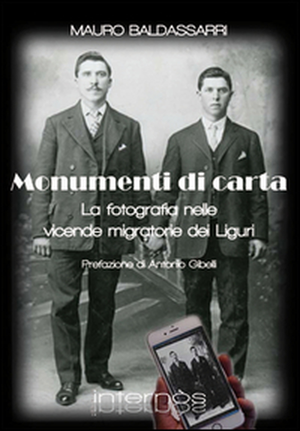 Monumenti di carta. La fotografia nelle vicende migratorie dei liguri - Librerie.coop Monumenti di carta. La fotografia nelle vicende migratorie dei liguri - Librerie.coop