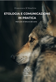 Etologia e comunicazione in pratica. Manuale di lettura del cane - Librerie.coop