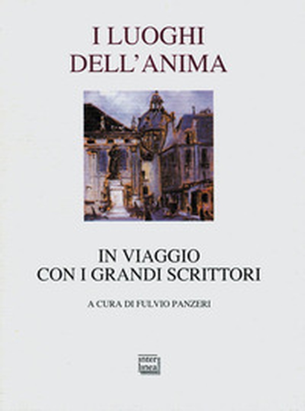 I luoghi dell'anima. In viaggio con i grandi scrittori - Librerie.coop I luoghi dell'anima. In viaggio con i grandi scrittori - Librerie.coop