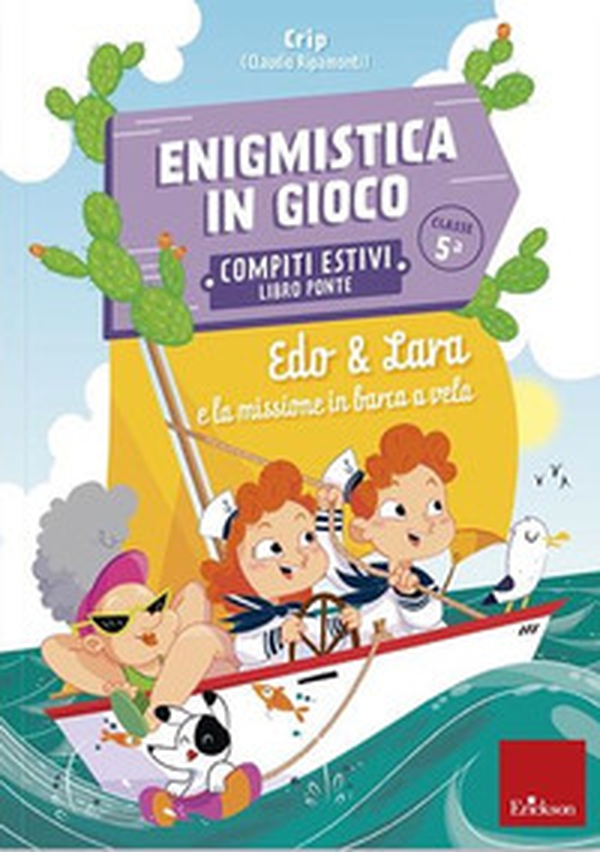 Edo & Lara e la missione in barca a vela. Enigmistica in gioco. Compiti estivi. Classe 5° - Librerie.coop Edo & Lara e la missione in barca a vela. Enigmistica in gioco. Compiti estivi. Classe 5° - Librerie.coop