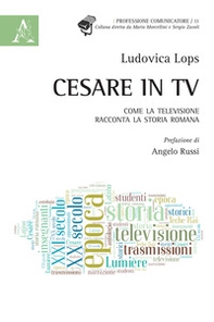 Cesare in tv. Come la televisione racconta la storia romana - Librerie.coop