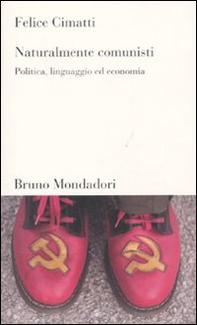 Naturalmente comunisti. Politica, linguaggio ed economia - Librerie.coop