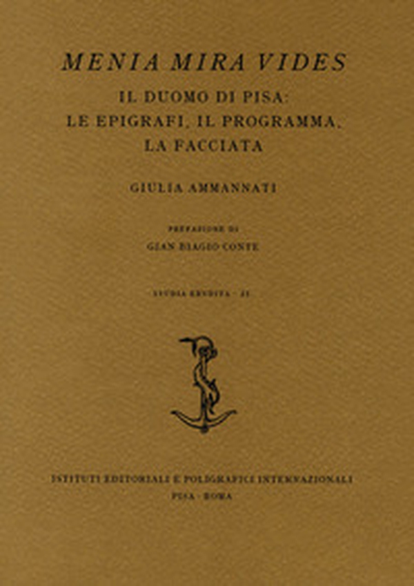 Menia Mira Vides. Il Duomo di Pisa: le epigrafi, il programma, la facciata - Librerie.coop Menia Mira Vides. Il Duomo di Pisa: le epigrafi, il programma, la facciata - Librerie.coop