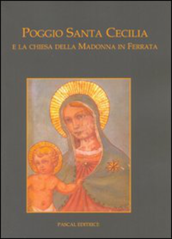 Poggio Santa Cecilia e la chiesa della Madonna in Ferrata - Librerie.coop Poggio Santa Cecilia e la chiesa della Madonna in Ferrata - Librerie.coop