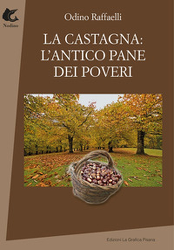 La castagna: l'antico pane dei poveri - Librerie.coop La castagna: l'antico pane dei poveri - Librerie.coop