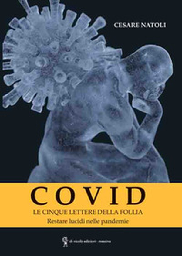 Covid. Le cinque lettere della follia. Restare lucidi nelle pandemie - Librerie.coop Covid. Le cinque lettere della follia. Restare lucidi nelle pandemie - Librerie.coop