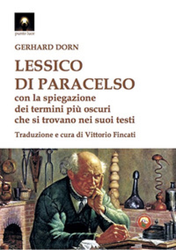 Lessico di Paracelso. Con la spiegazione dei termini più oscuri che si trovano nei suoi testi - Librerie.coop Lessico di Paracelso. Con la spiegazione dei termini più oscuri che si trovano nei suoi testi - Librerie.coop