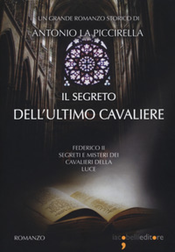 Il segreto dell'ultimo cavaliere. Federico II. Segreti e misteri dei Cavalieri della Luce - Librerie.coop Il segreto dell'ultimo cavaliere. Federico II. Segreti e misteri dei Cavalieri della Luce - Librerie.coop