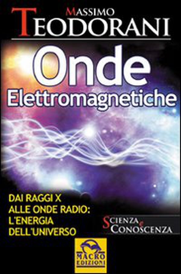 Onde elettromagnetiche. Dai raggi X alle onde radio: l'energia dell'universo - Librerie.coop Onde elettromagnetiche. Dai raggi X alle onde radio: l'energia dell'universo - Librerie.coop
