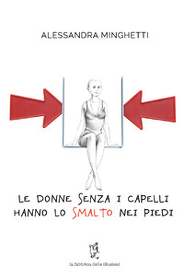 Le donne senza i capelli hanno lo smalto nei piedi - Librerie.coop Le donne senza i capelli hanno lo smalto nei piedi - Librerie.coop