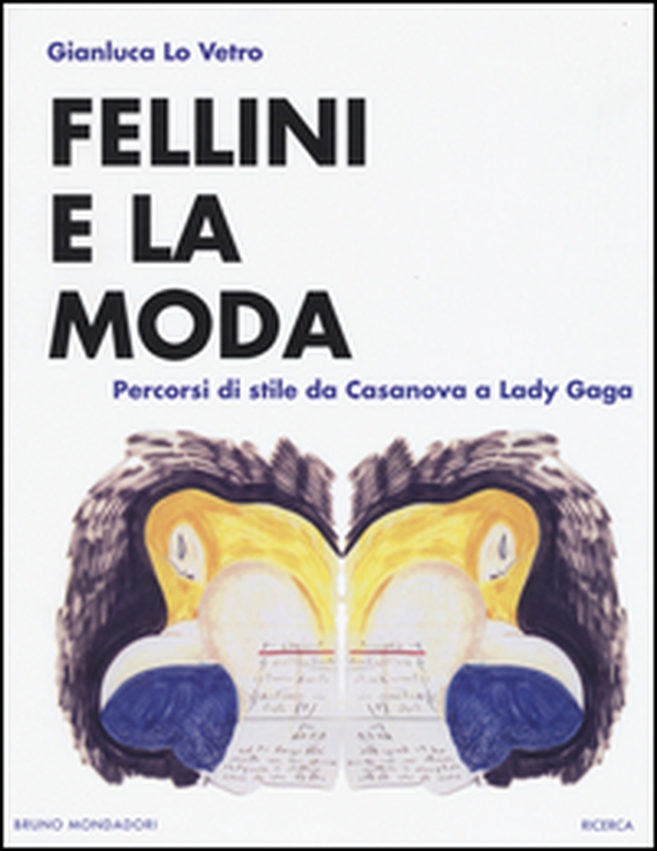 Fellini e la moda. Percorsi di stile da Casanova a Lady Gaga - Librerie.coop Fellini e la moda. Percorsi di stile da Casanova a Lady Gaga - Librerie.coop