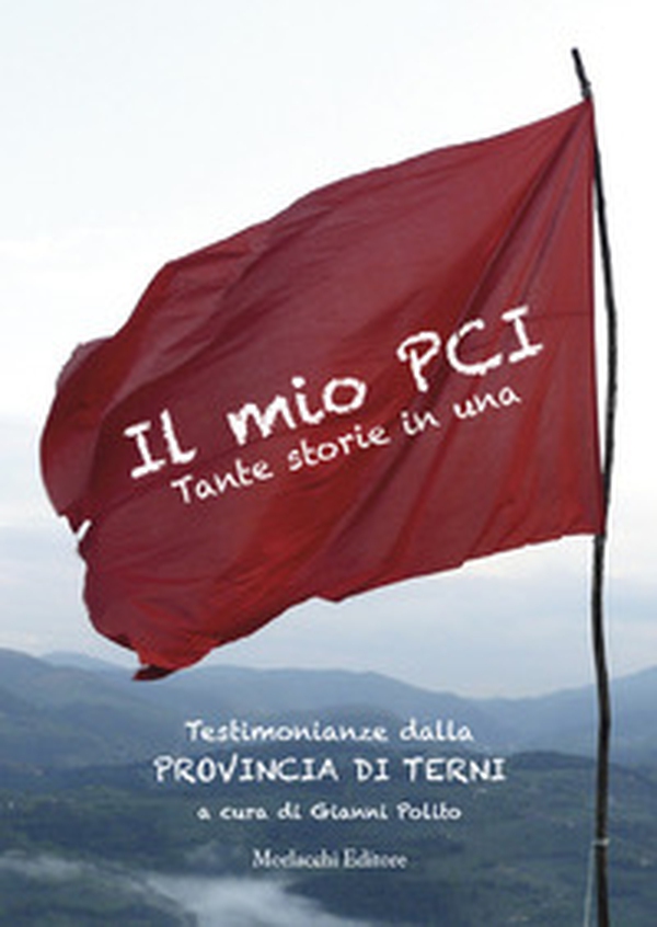 Il mio PCI. Tante storie in una. Testimonianze dalla Provincia di Terni - Librerie.coop Il mio PCI. Tante storie in una. Testimonianze dalla Provincia di Terni - Librerie.coop