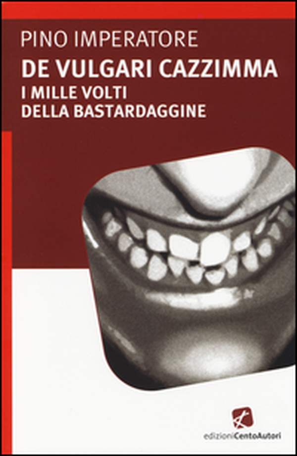 De vulgari cazzimma. I mille volti della bastardaggine - Librerie.coop De vulgari cazzimma. I mille volti della bastardaggine - Librerie.coop