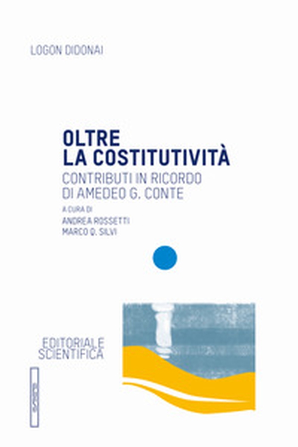 Oltre la costitutività. Contributi in ricordo di Amedeo G. Conte - Librerie.coop Oltre la costitutività. Contributi in ricordo di Amedeo G. Conte - Librerie.coop