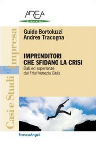 Imprenditori che sfidano la crisi. Dati ed esperienze dal Friuli Venezia Giulia - Librerie.coop