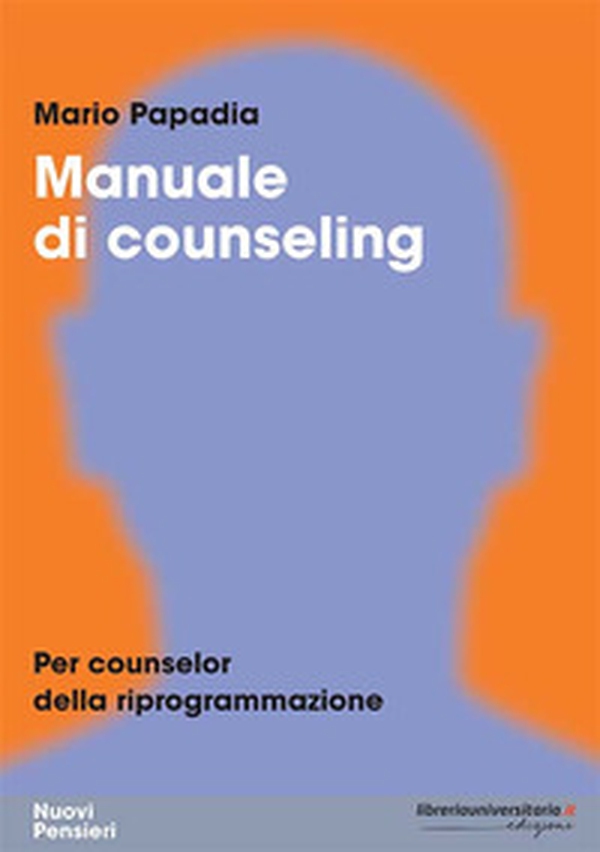Manuale di counseling. Per counselor della riprogrammazione - Librerie.coop Manuale di counseling. Per counselor della riprogrammazione - Librerie.coop