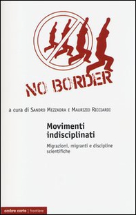 Movimenti indisciplinati. Migrazioni, migranti e discipline scientifiche - Librerie.coop