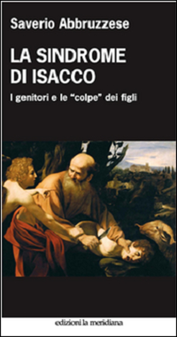 La sindrome di Isacco. I genitori e le «colpe» dei figli - Librerie.coop La sindrome di Isacco. I genitori e le «colpe» dei figli - Librerie.coop