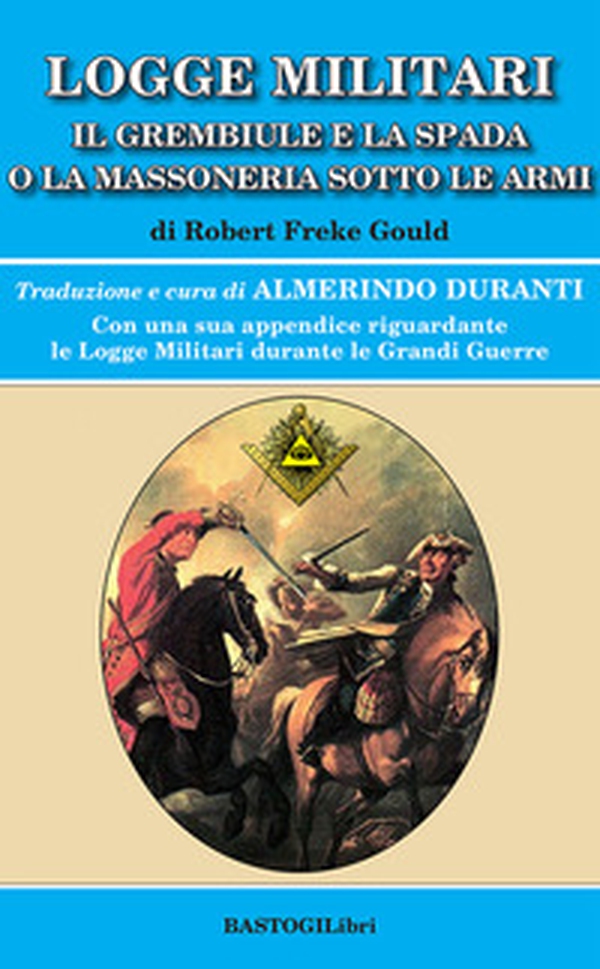 Logge militari. Il grembiule e la spada o la massoneria sotto le armi di un Libero Muratore del terzo millennio - Librerie.coop Logge militari. Il grembiule e la spada o la massoneria sotto le armi di un Libero Muratore del terzo millennio - Librerie.coop