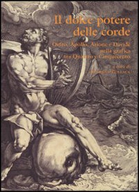 Il dolce potere delle corde. Orfeo, Apollo, Arione e Davide nella grafica tra Quattro e Cinquecento - Librerie.coop