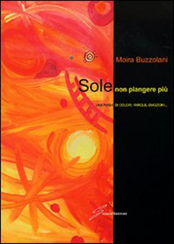 Sole non piangere più. Una fiaba di colori, parole, emozioni... - Librerie.coop Sole non piangere più. Una fiaba di colori, parole, emozioni... - Librerie.coop