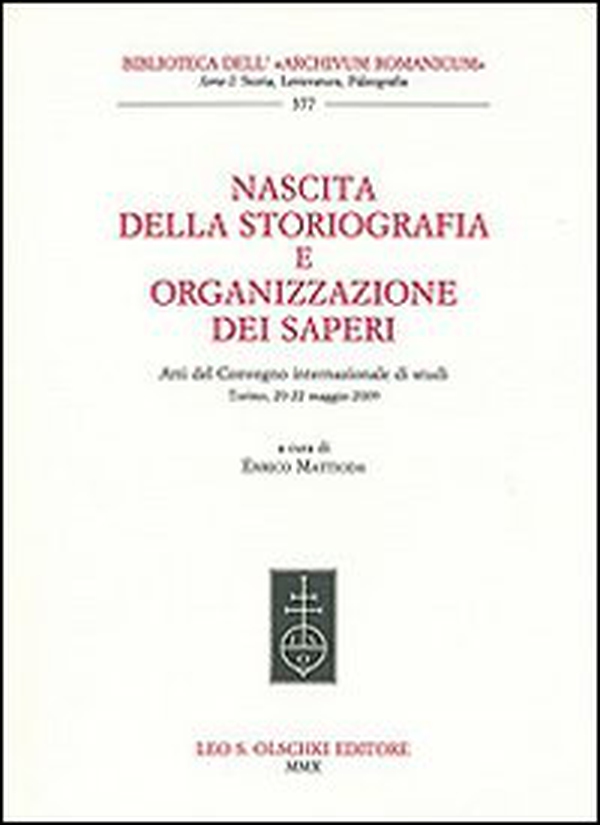 Nascita della storiografia e organizzazione dei saperi. Atti del Convegno internazionale di studi (Torino, 20-22 maggio 2009) - Librerie.coop Nascita della storiografia e organizzazione dei saperi. Atti del Convegno internazionale di studi (Torino, 20-22 maggio 2009) - Librerie.coop
