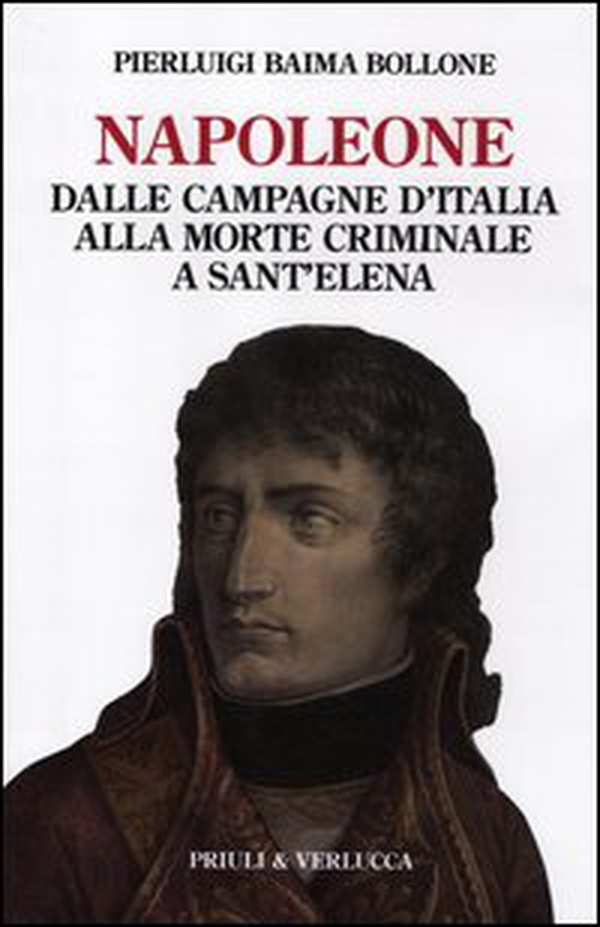 Napoleone. Dalle campagne d'Italia alla morte criminale a Sant'Elena - Librerie.coop Napoleone. Dalle campagne d'Italia alla morte criminale a Sant'Elena - Librerie.coop