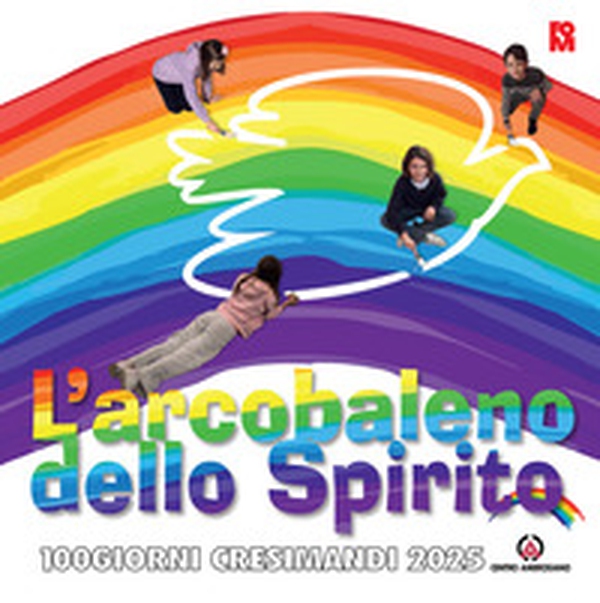 L'arcobaleno dello spirito. 100 giorni cresimandi 2025 - Librerie.coop L'arcobaleno dello spirito. 100 giorni cresimandi 2025 - Librerie.coop