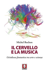 Il cervello e la musica. Un'odissea fantastica tra arte e scienza - Librerie.coop