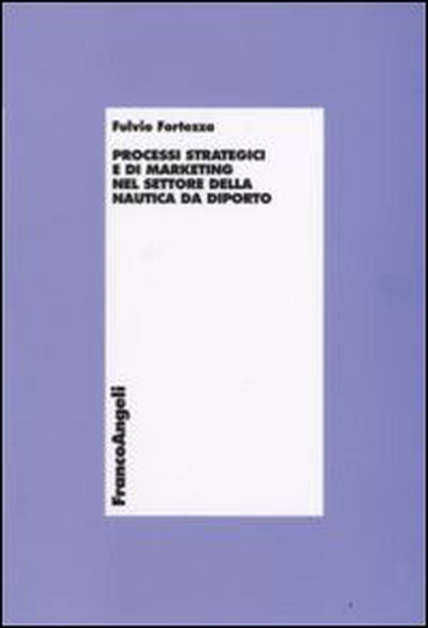 Processi strategici e di marketing nel settore della nautica da diporto - Librerie.coop Processi strategici e di marketing nel settore della nautica da diporto - Librerie.coop