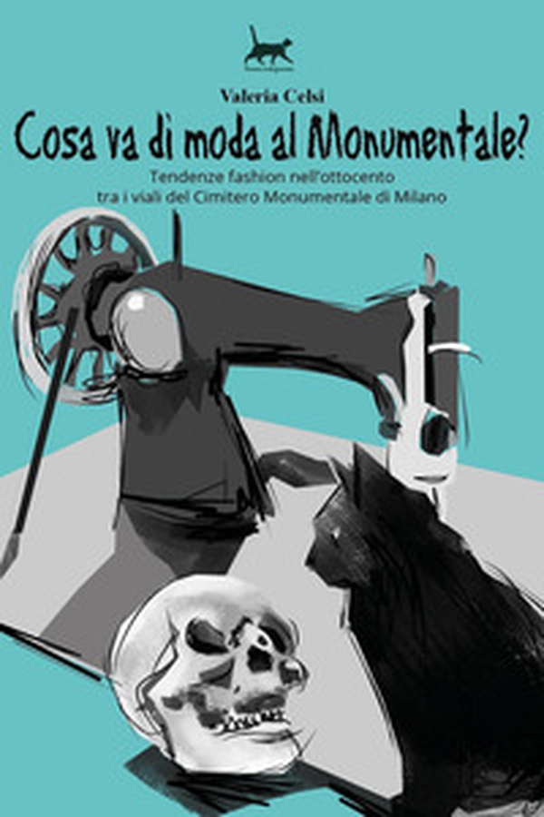 Cosa va di moda al Monumentale? Tendenze fashion nell'Ottocento tra i viali del Cimitero Monumentale di Milano - Librerie.coop Cosa va di moda al Monumentale? Tendenze fashion nell'Ottocento tra i viali del Cimitero Monumentale di Milano - Librerie.coop