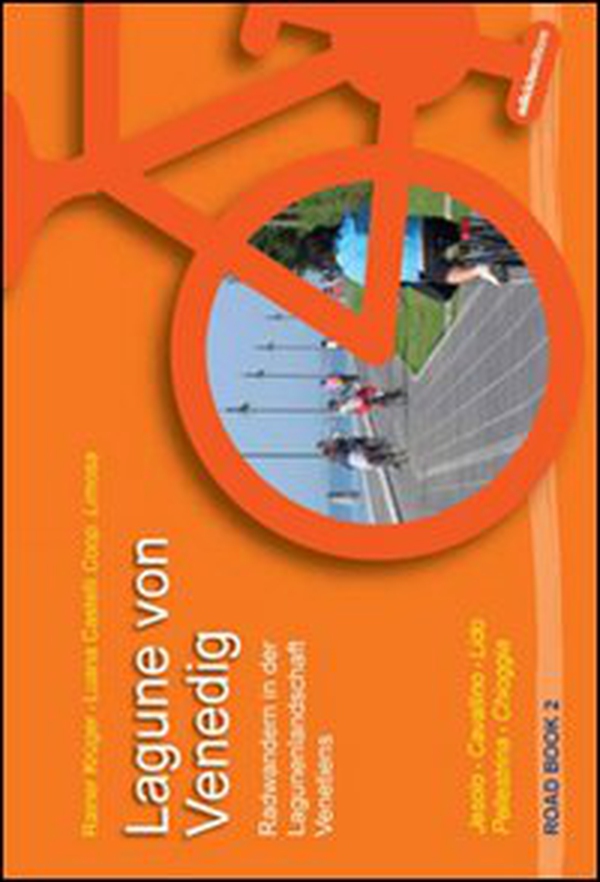 La laguna di Venezia. Itinerari in bicicletta nel paesaggio lagunare veneto. Jesolo, Cavallino, Lido Pellestrina, Chioggia - Librerie.coop La laguna di Venezia. Itinerari in bicicletta nel paesaggio lagunare veneto. Jesolo, Cavallino, Lido Pellestrina, Chioggia - Librerie.coop