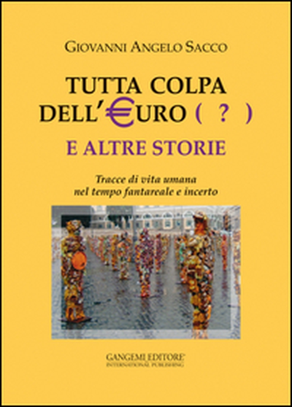 Tutta colpa dell'euro (?) e altre storie. Tracce di vita umana nel tempo fantareale e incerto - Librerie.coop Tutta colpa dell'euro (?) e altre storie. Tracce di vita umana nel tempo fantareale e incerto - Librerie.coop