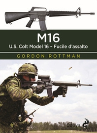 M16. U.S. Colt Model 16. Fucile d'assalto - Librerie.coop