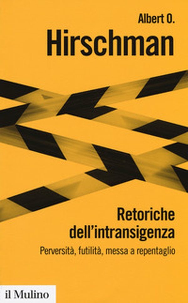 Retoriche dell'intransigenza. Perversità, futilità, messa a repentaglio - Librerie.coop Retoriche dell'intransigenza. Perversità, futilità, messa a repentaglio - Librerie.coop