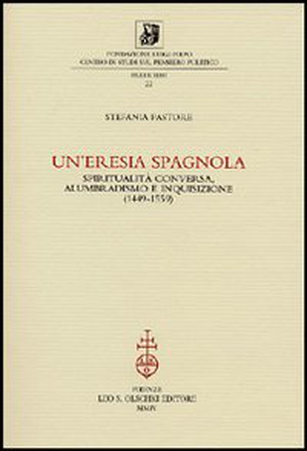 Un'eresia spagnola. Spiritualità conversa, alumbradismo e Inquisizione (1449-1559) - Librerie.coop Un'eresia spagnola. Spiritualità conversa, alumbradismo e Inquisizione (1449-1559) - Librerie.coop
