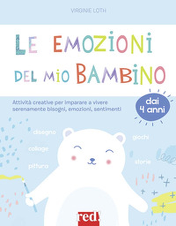 Le emozioni del mio bambino. Attività creative per imparare a vivere serenamente bisogni, emozioni, sentimenti - Librerie.coop Le emozioni del mio bambino. Attività creative per imparare a vivere serenamente bisogni, emozioni, sentimenti - Librerie.coop