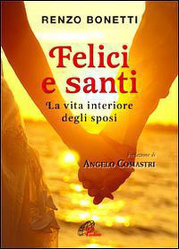 Felici e santi. La vita interiore degli sposi - Librerie.coop Felici e santi. La vita interiore degli sposi - Librerie.coop