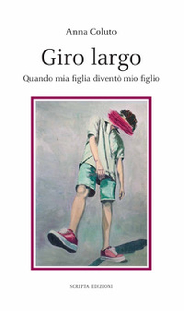 Giro Largo. Quando mia figlia diventò mio figlio - Librerie.coop Giro Largo. Quando mia figlia diventò mio figlio - Librerie.coop