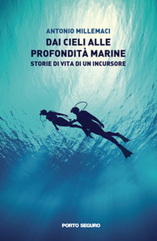 Dai cieli alle profondità marine. Storie di vita di un incursore - Librerie.coop Dai cieli alle profondità marine. Storie di vita di un incursore - Librerie.coop