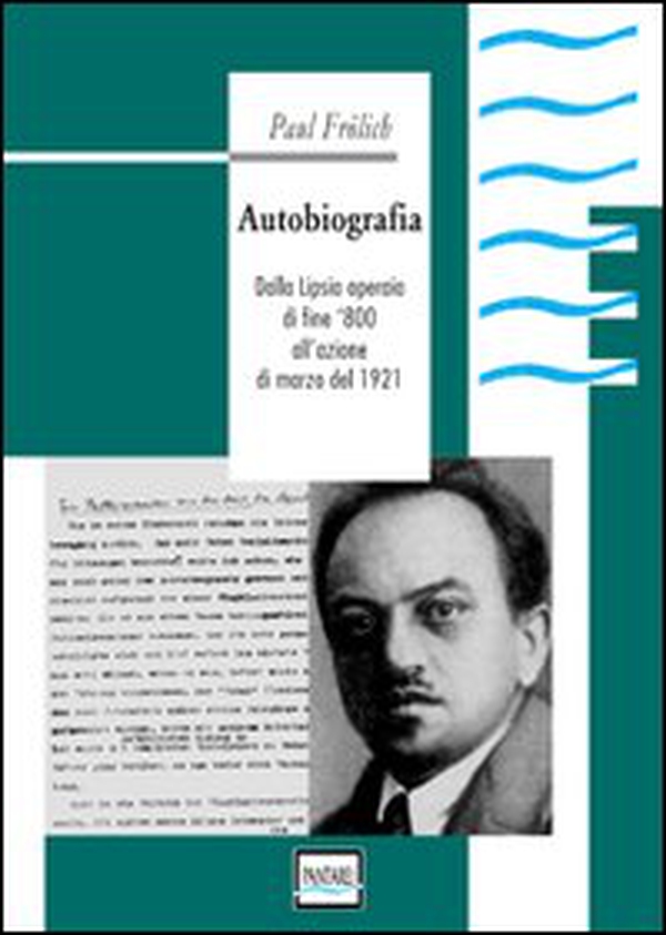 Autobiografia. Dalla Lipsia operaia di fine '800 all'azione di marzo del 1921 - Librerie.coop Autobiografia. Dalla Lipsia operaia di fine '800 all'azione di marzo del 1921 - Librerie.coop