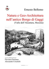 Natura e geo-architettura nell'antico Borgo di Gaggi. (Valle dell'Alcantara, Messina) - Librerie.coop