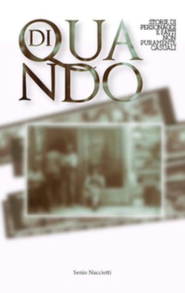 Di quando. Storie di personaggi e fatti non puramente casuali - Librerie.coop Di quando. Storie di personaggi e fatti non puramente casuali - Librerie.coop