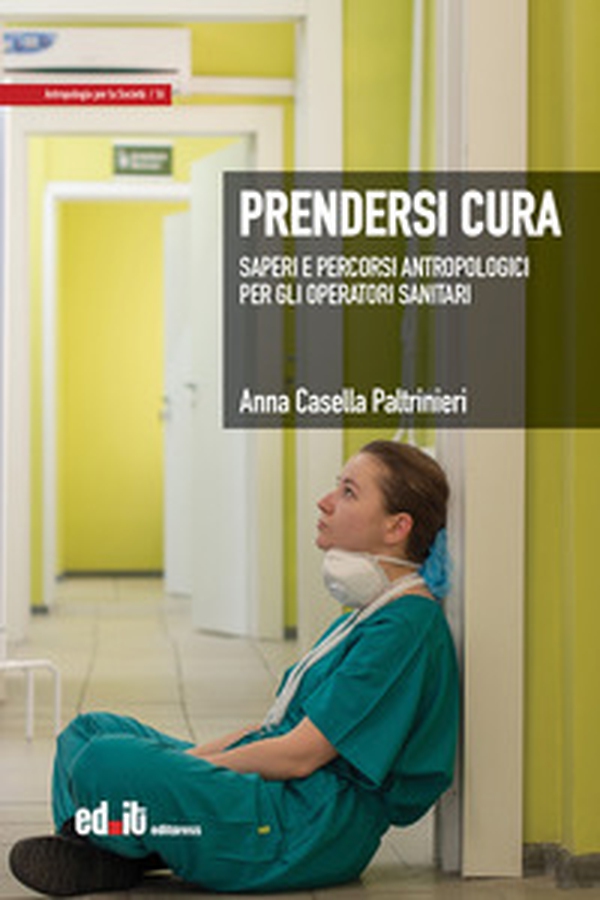 Prendersi cura. Saperi e percorsi antropologici per gli operatori sanitari - Librerie.coop Prendersi cura. Saperi e percorsi antropologici per gli operatori sanitari - Librerie.coop