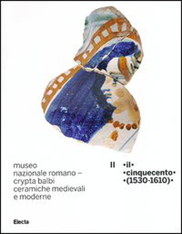 Museo nazionale romano Crypta Balbi. Ceramiche medievali e moderne - Vol. 2 - Librerie.coop Museo nazionale romano Crypta Balbi. Ceramiche medievali e moderne - Vol. 2 - Librerie.coop