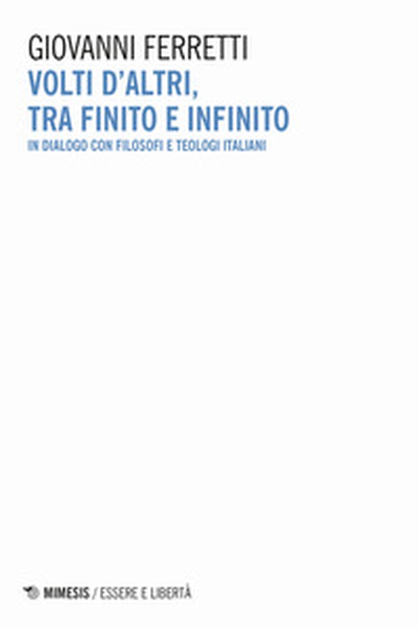 Volti d'altri, tra finito e infinito. In dialogo con filosofi e teologi italiani - Librerie.coop Volti d'altri, tra finito e infinito. In dialogo con filosofi e teologi italiani - Librerie.coop