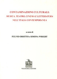 Contaminazioni culturali. Musica, teatro, cinema e letteratura nell'Italia contemporanea - Librerie.coop
