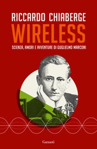 Wireless. Scienza, amori e avventure di Guglielmo Marconi - Librerie.coop