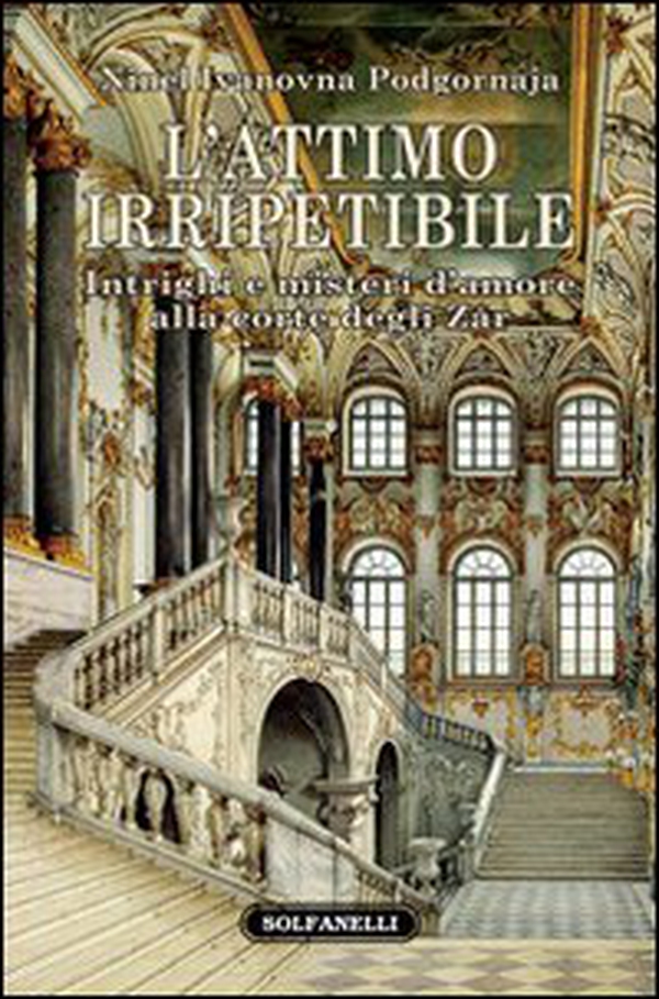 L'attimo irripetibile. Intrighi e misteri d'amore alla corte degli Zar - Librerie.coop L'attimo irripetibile. Intrighi e misteri d'amore alla corte degli Zar - Librerie.coop